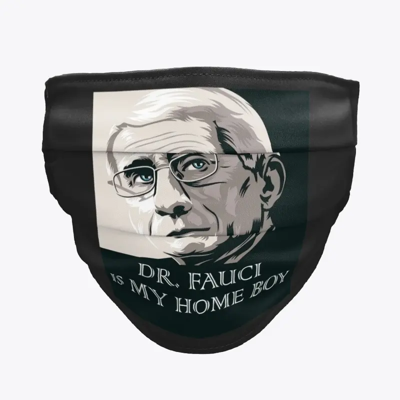 Dr.Fauci Is My Home Boy