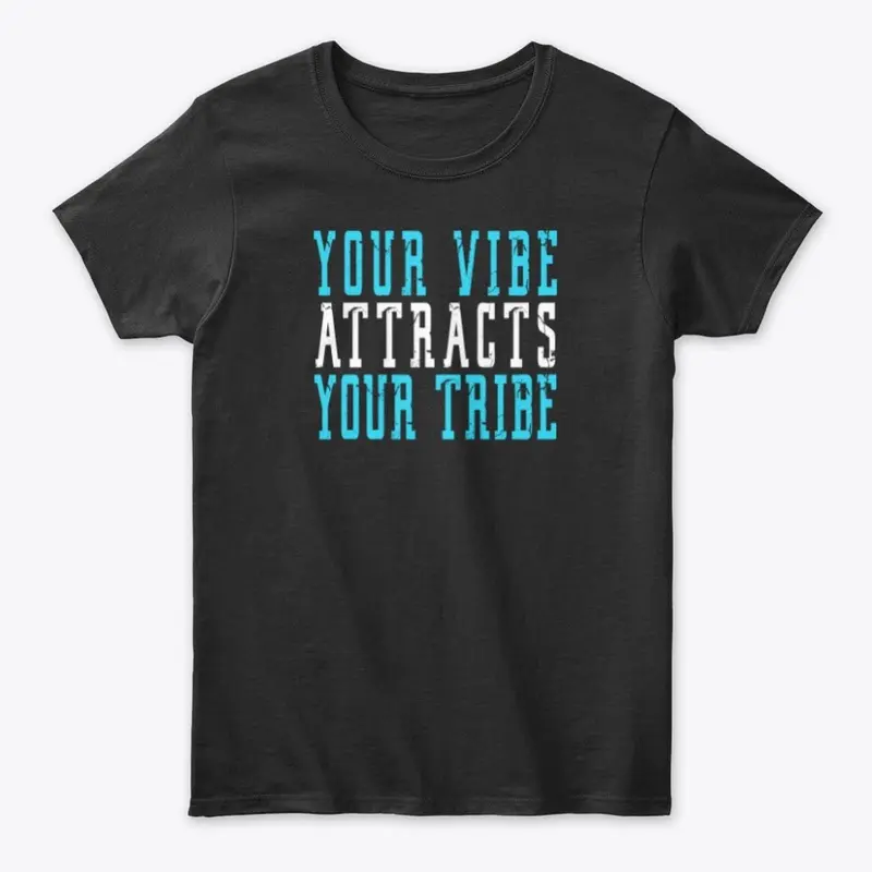 YOUR VIBE ATTRACTS YOUR TRIBE