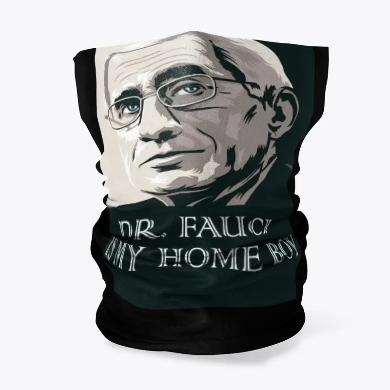 Dr.Fauci Is My Home Boy