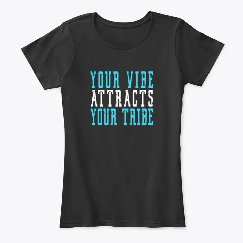 YOUR VIBE ATTRACTS YOUR TRIBE