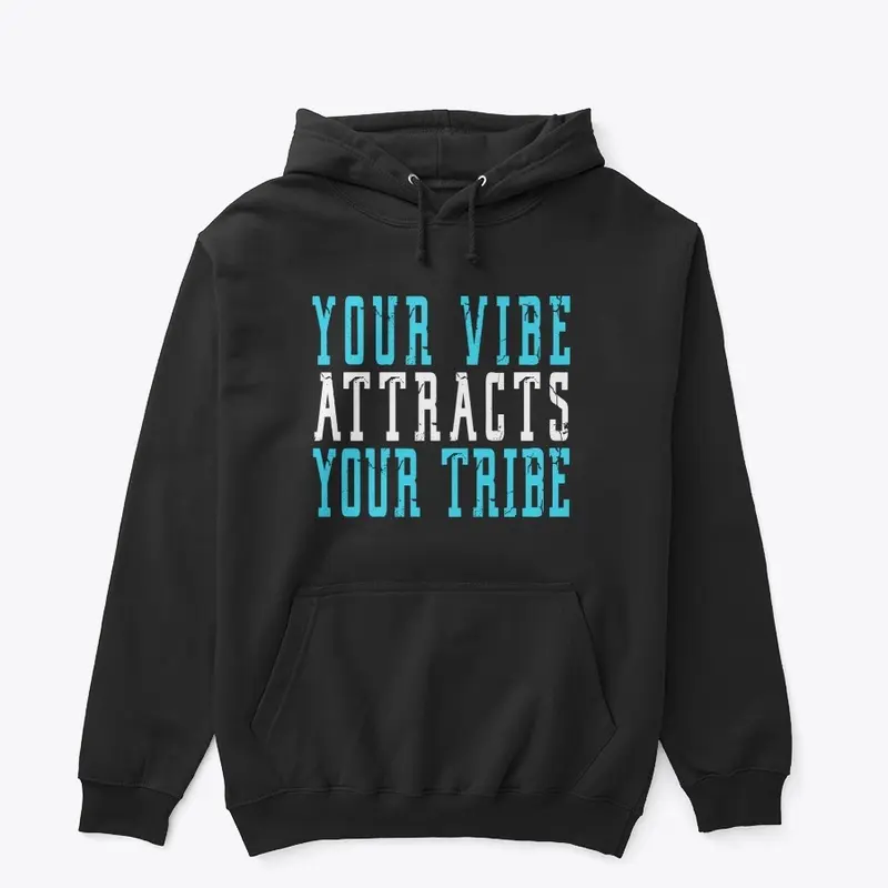 YOUR VIBE ATTRACTS YOUR TRIBE