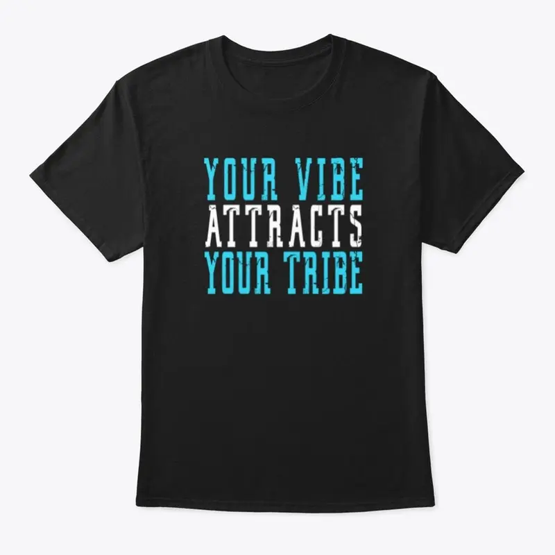 YOUR VIBE ATTRACTS YOUR TRIBE