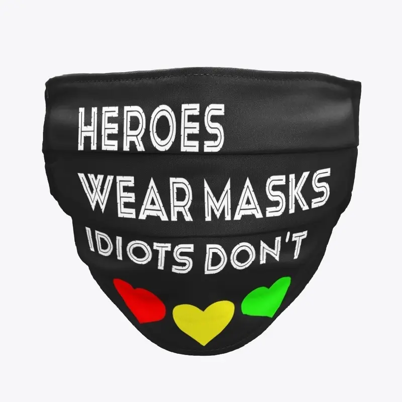 Heroes Wear Masks Idiots Don't