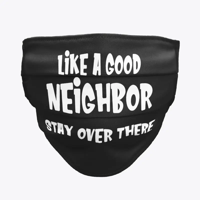 Like A Good Neighbor Stay Over There